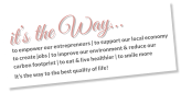 it’s the Way… to empower our entrepreneurs | to support our local economy to create jobs | to improve our environment & reduce our carbon footprint | to eat & live healthier | to smile more It’s the way to the best quality of life!